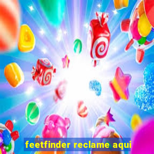 feetfinder reclame aqui